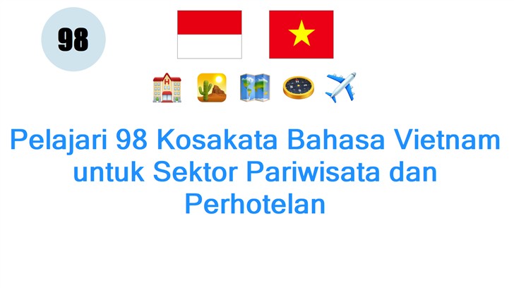 Pelajari 98 Kosakata Bahasa Vietnam untuk Sektor Pariwisata dan Perhotelan